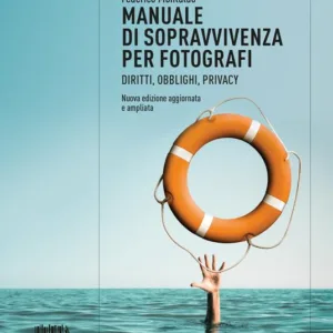 Manuale di sopravvivenza per fotografi: Diritti, obblighi, privacy