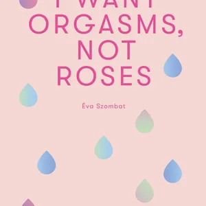 I want orgasms, not roses